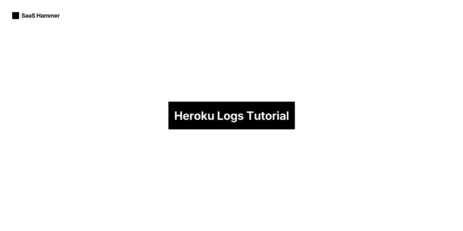 Heroku Logs Tutorial | SaaS Hammer