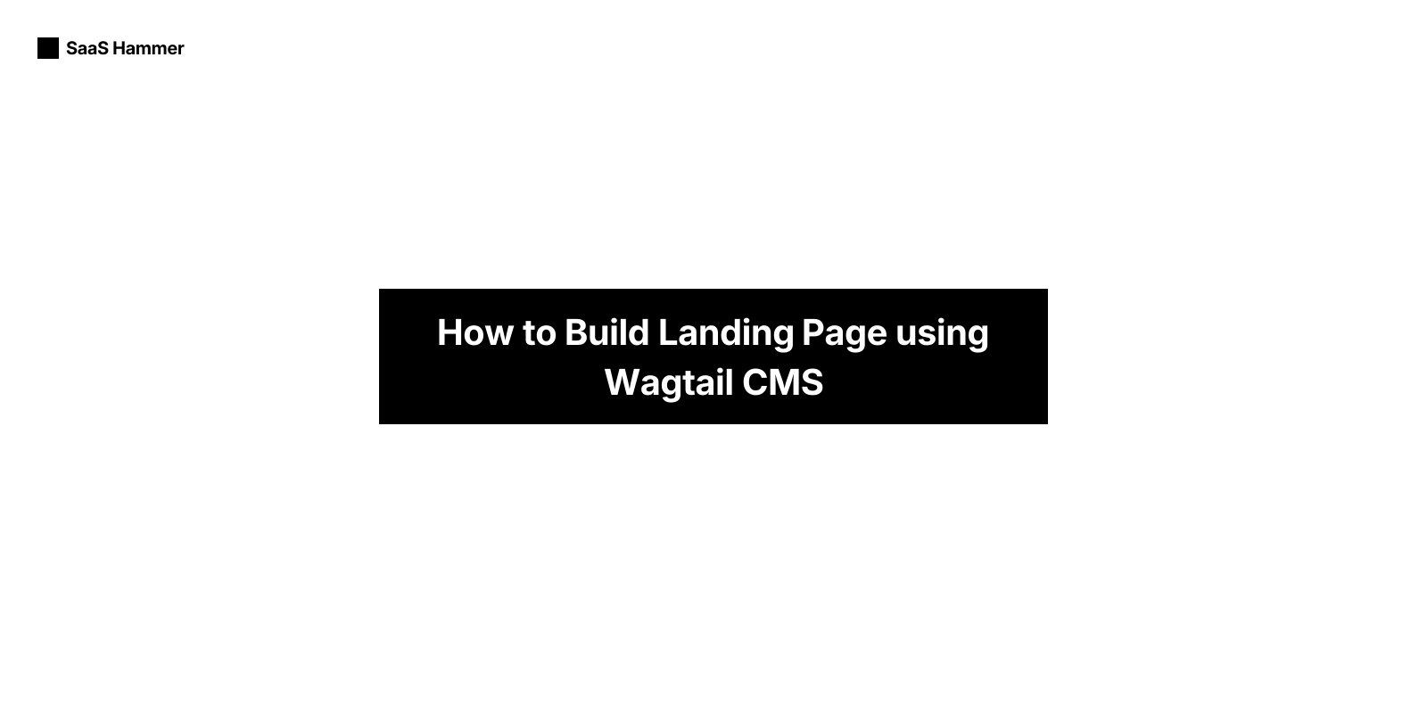 How to Build Landing Page using Wagtail CMS | SaaS Hammer